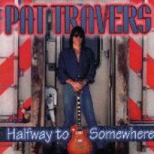 Pat Travers "Halfway To Somewhere"